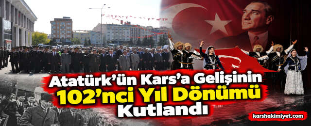 Atatürk’ün Kars’a Gelişinin 102’nci Yıl Dönümü Kutlandı