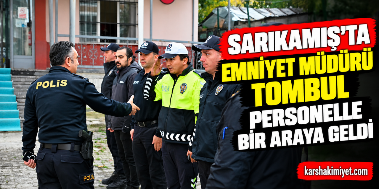 Sarıkamış’ta Emniyet Müdürü Tombul Personelle Bir Araya Geldi
