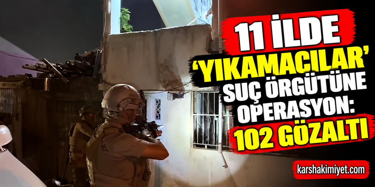 11 ilde 'Yıkamacılar' suç örgütüne operasyon: 102 gözaltı