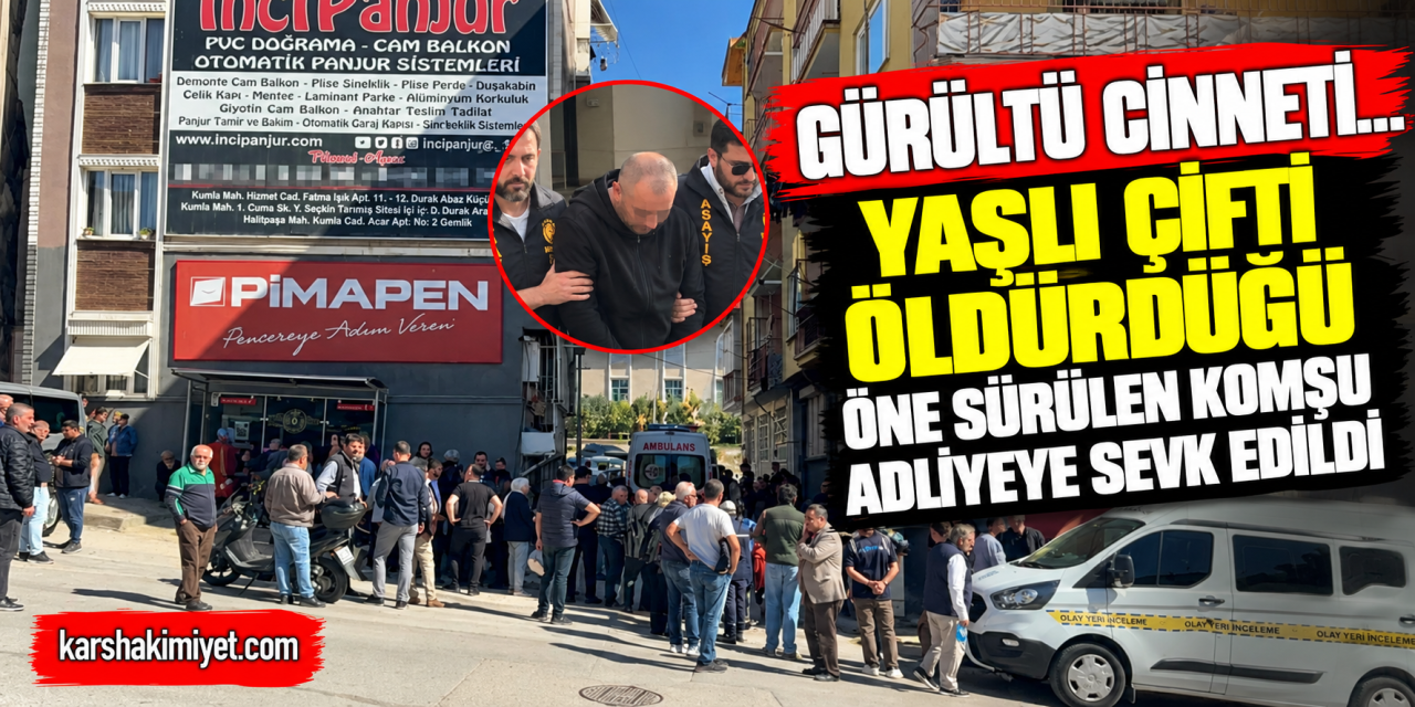 Gürültü cinneti...Yaşlı çifti öldürdüğü öne sürülen komşu adliyeye sevk edildi