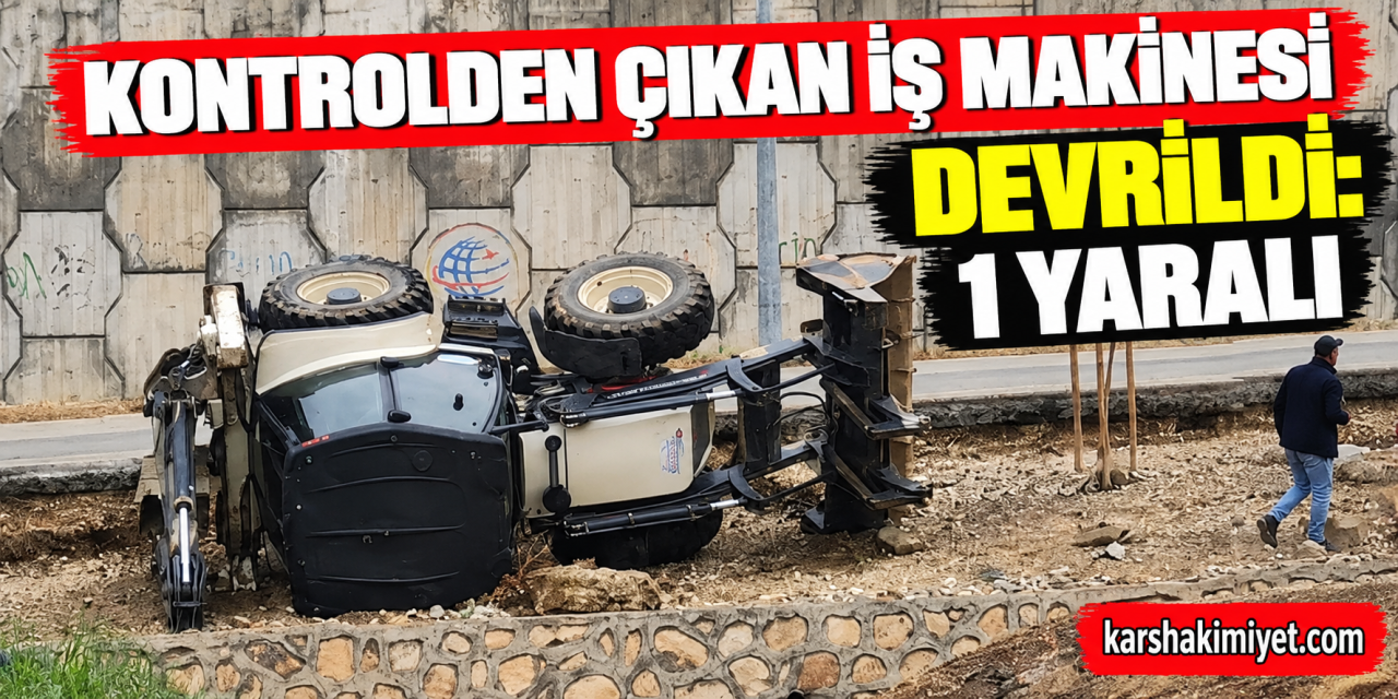 Kontrolden çıkan iş makinesi devrildi: 1 yaralı