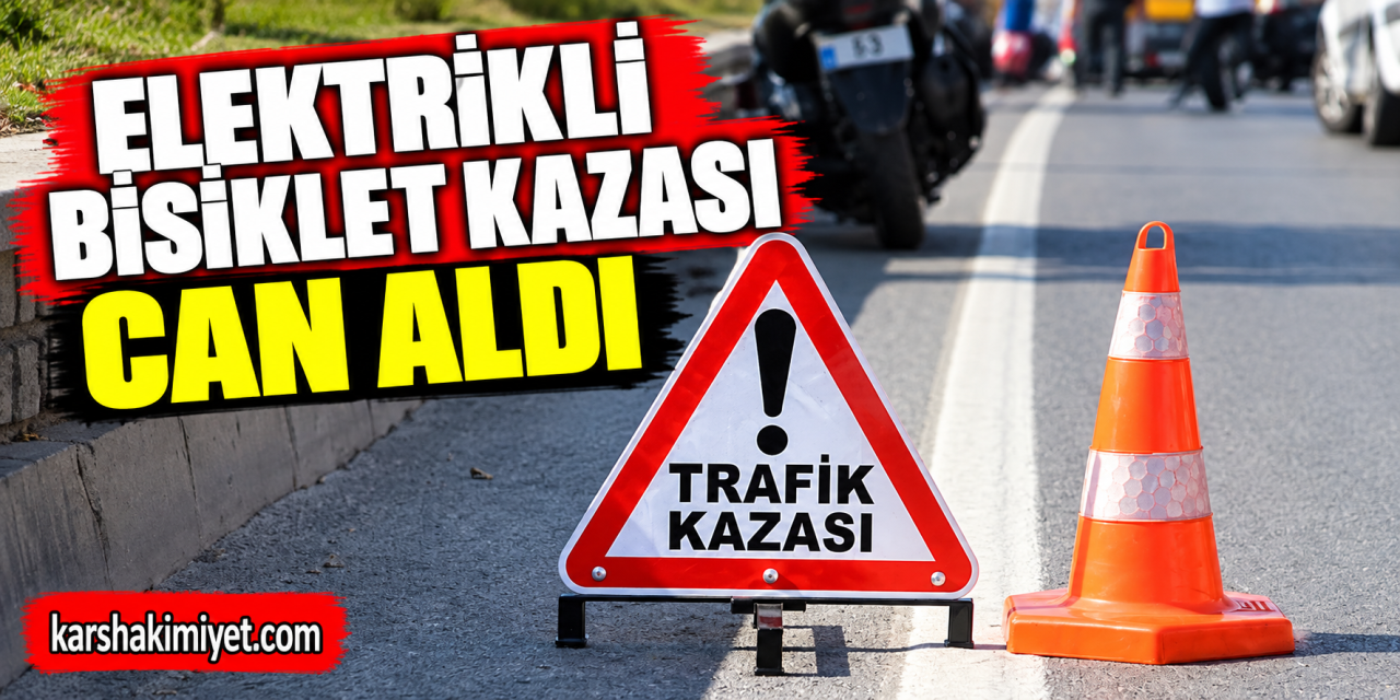 Elektrikli bisiklet kazası can aldı