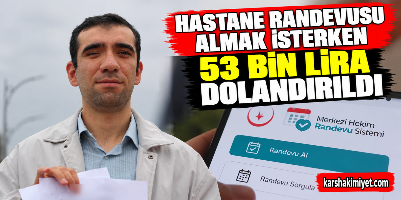 Hastane randevusu almak isterken 53 bin lira dolandırıldı