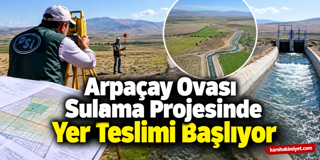 Arpaçay Ovası Sulama Projesinde Yer Teslimi Başlıyor