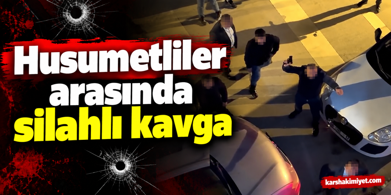 Husumetliler arasında silahlı kavga