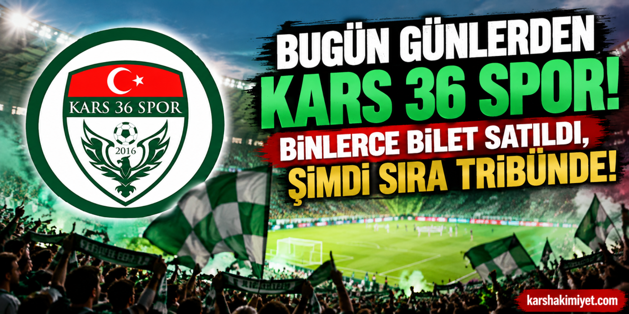 Bugün Günlerden Kars 36 Spor! Binlerce  Bilet Satıldı, Şimdi Sıra  Tribünde!
