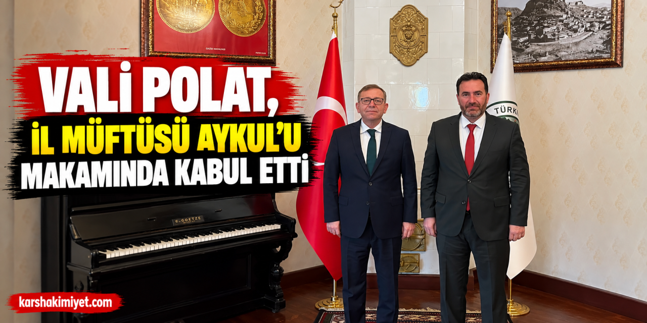Vali Polat, İl Müftüsü Aykul’u Makamında Kabul Etti