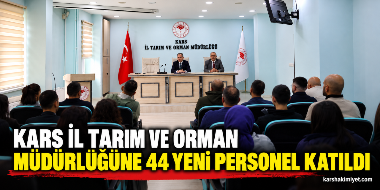 Kars İl Tarım ve Orman Müdürlüğüne 44 Yeni Personel Katıldı