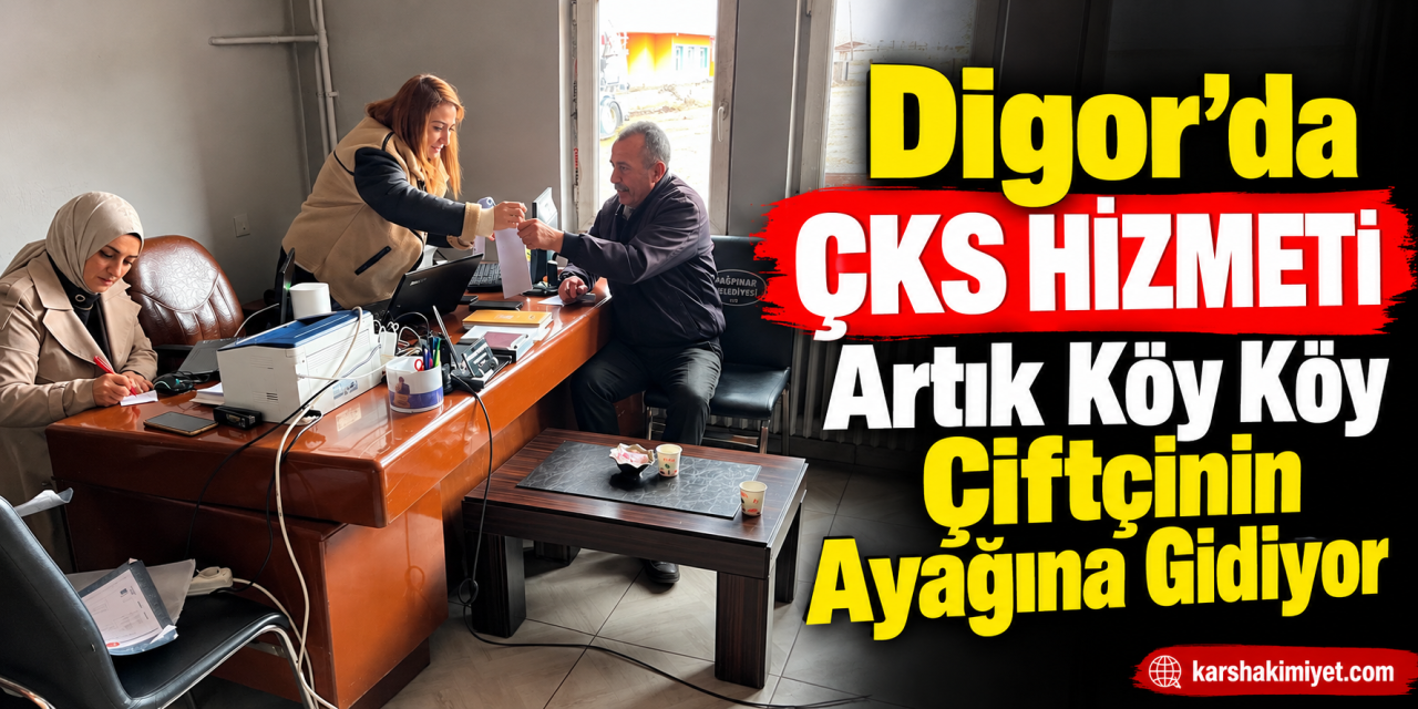 Digor'da ÇKS Hizmeti Artık Köy Köy Çiftçinin Ayağına Gidiyor