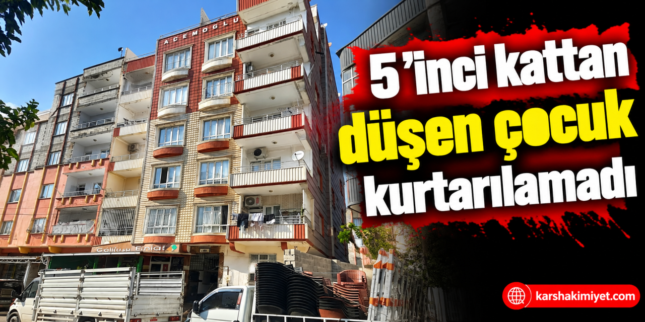 5'inci kattan düşen çocuk kurtarılamadı