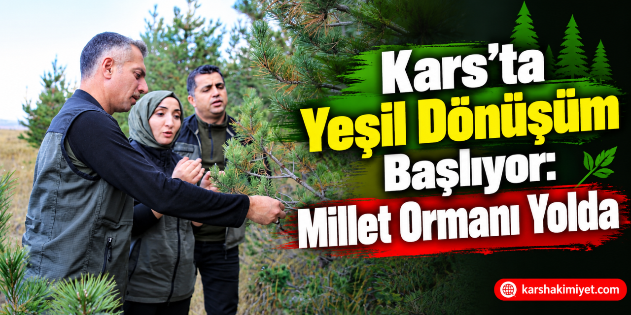 Kars’ta Yeşil Dönüşüm Başlıyor: Millet Ormanı Yolda