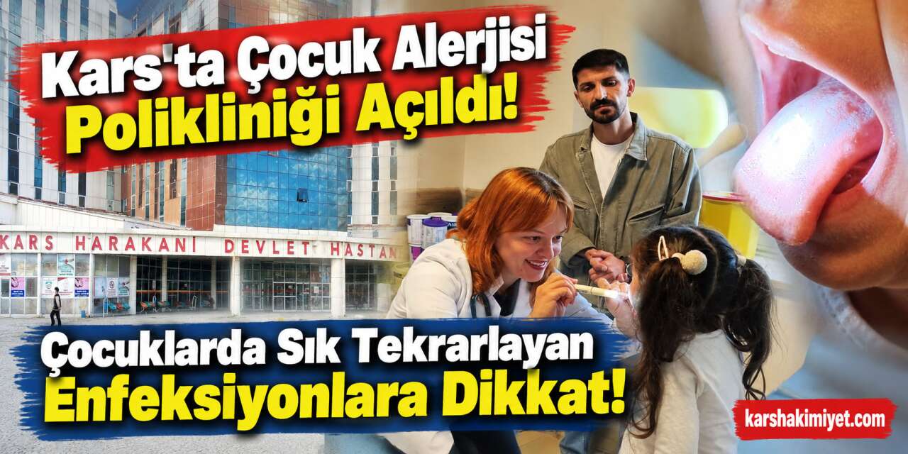 Kars'ta Çocuk Alerjisi Polikliniği Açıldı! Çocuklarda Sık Tekrarlayan Enfeksiyonlara Dikkat!