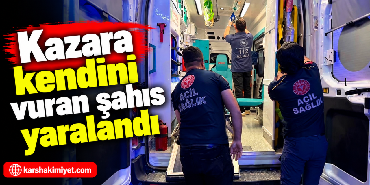 Kazara kendini vuran şahıs yaralandı