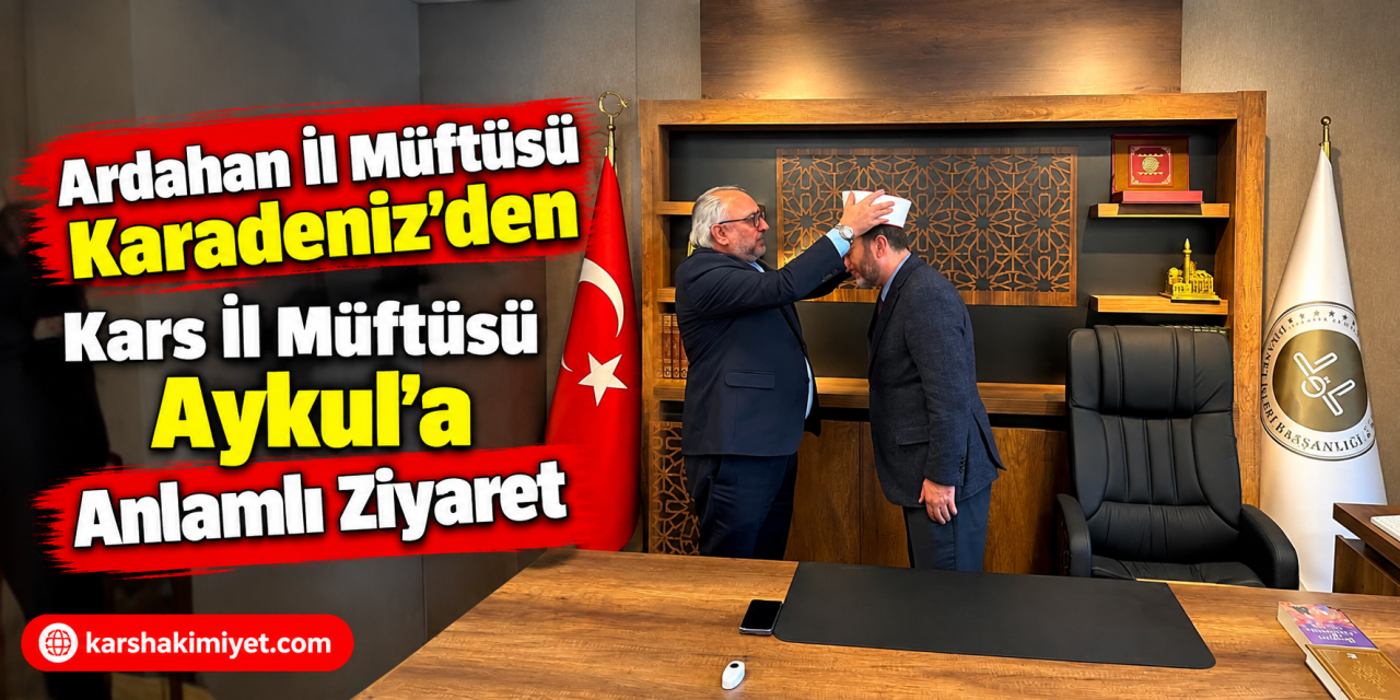 Ardahan İl Müftüsü Karadeniz’den Kars İl Müftüsü Aykul’a Anlamlı Ziyaret