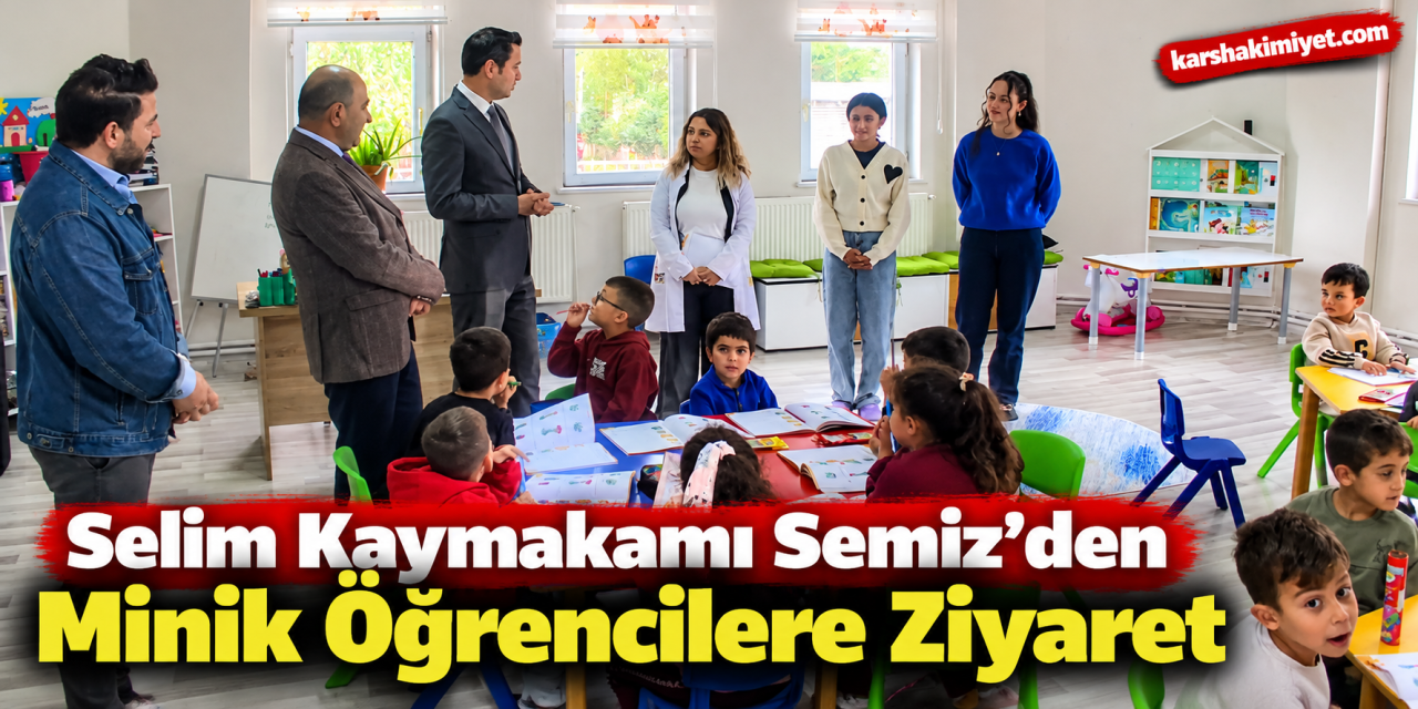 Selim Kaymakamı Semiz’den Minik Öğrencilere Ziyaret