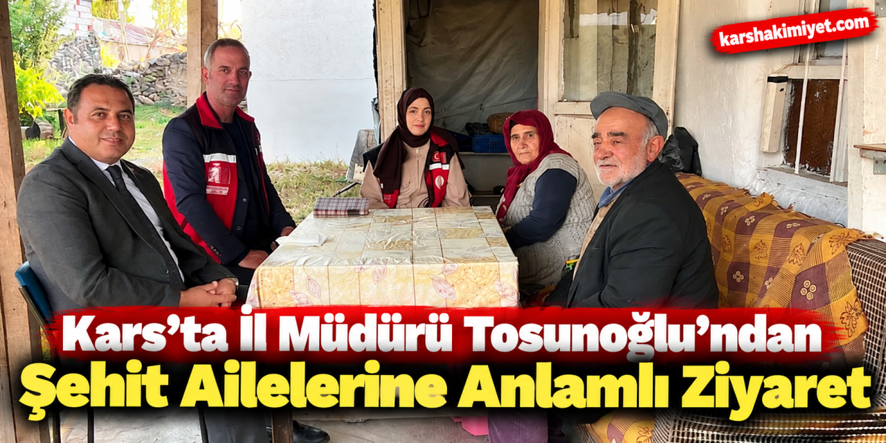 Kars’ta İl Müdürü Tosunoğlu’ndan Şehit Ailelerine Anlamlı Ziyaret