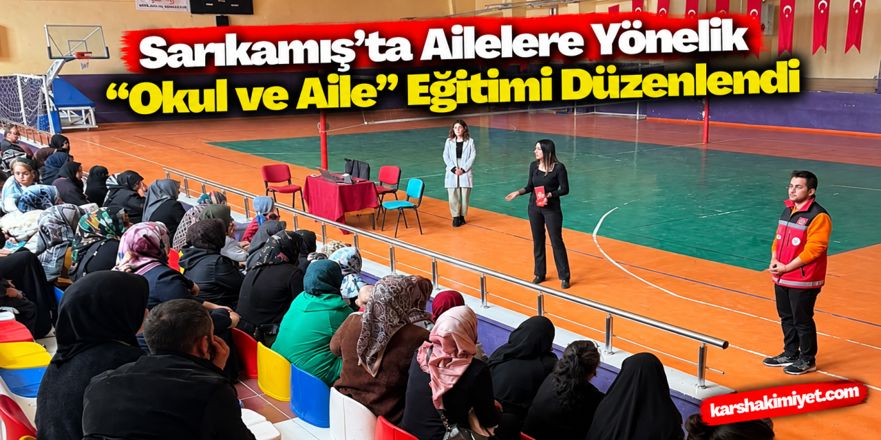 Sarıkamış’ta Ailelere Yönelik “Okul ve Aile” Eğitimi Düzenlendi