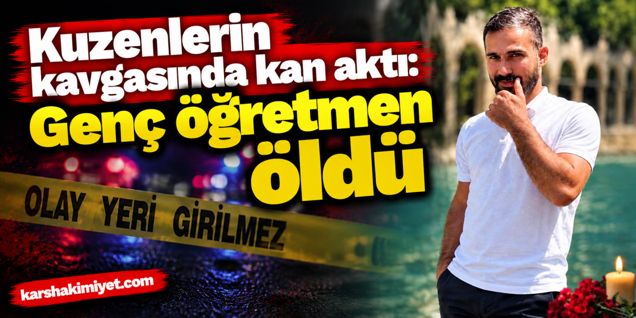 Kuzenlerin kavgasında kan aktı: Genç öğretmen öldü