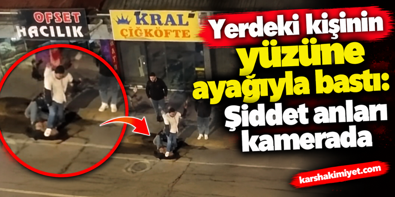 Yerdeki kişinin yüzüne ayağıyla bastı: Şiddet anları kamerada
