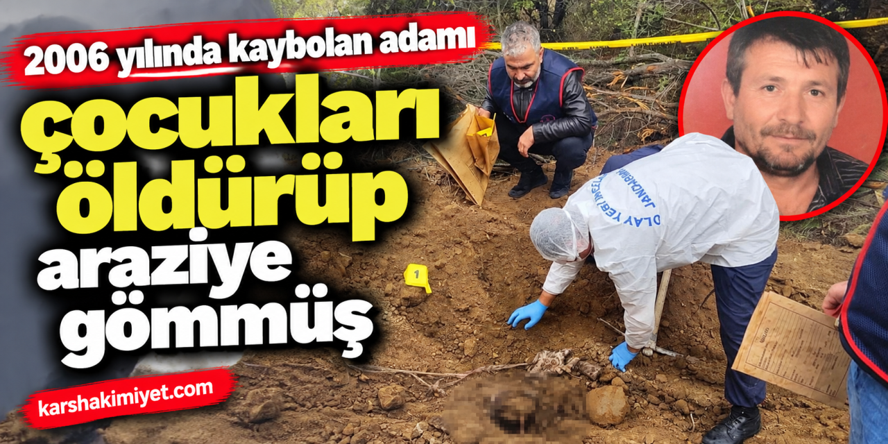 2006 yılında kaybolan adamı çocukları öldürüp araziye gömmüş