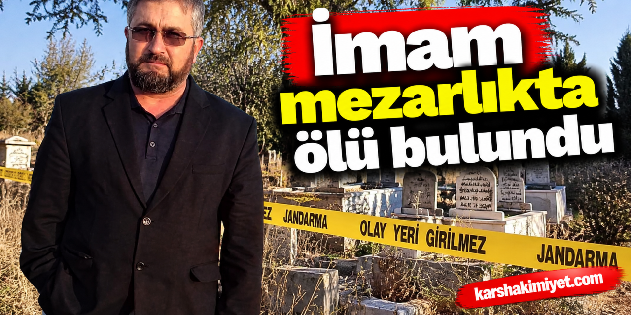 İmam mezarlıkta ölü bulundu