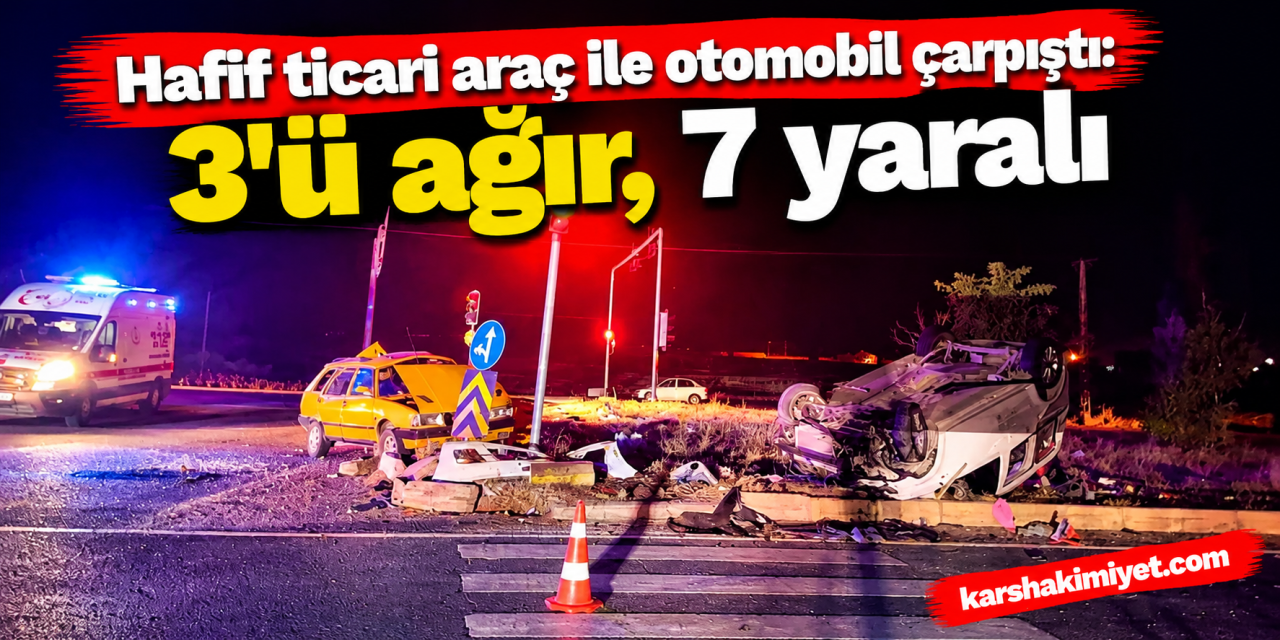 Hafif ticari araç ile otomobil çarpıştı: 3'ü ağır, 7 yaralı