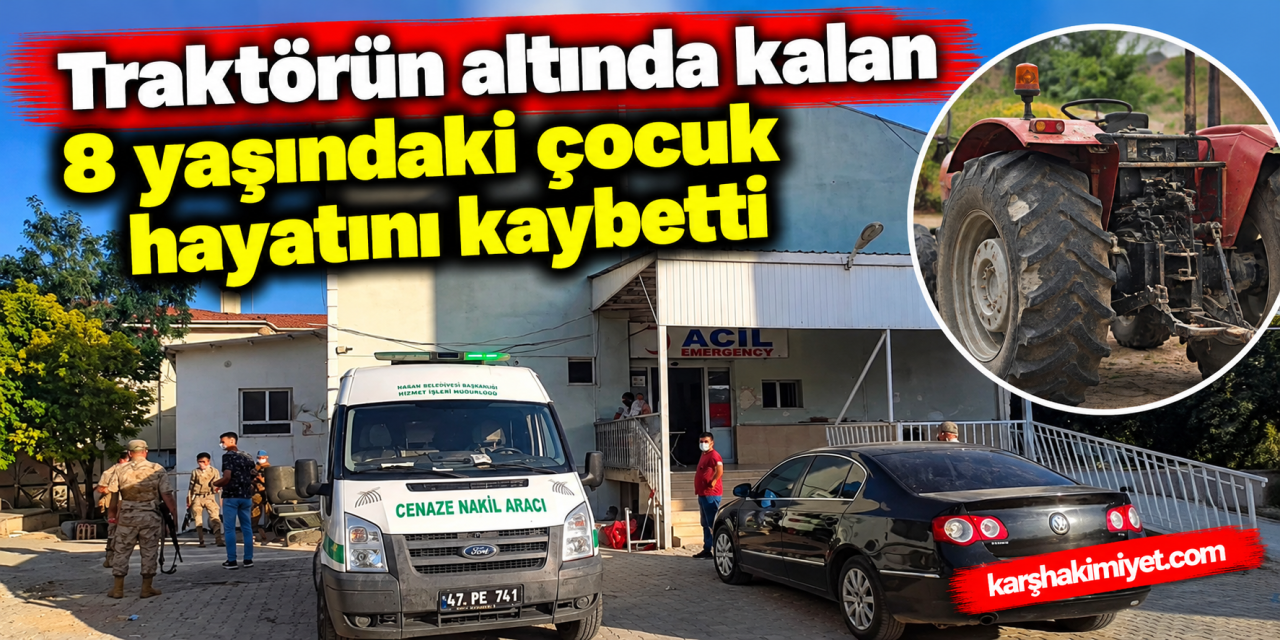 Traktörün altında kalan 8 yaşındaki çocuk hayatını kaybetti