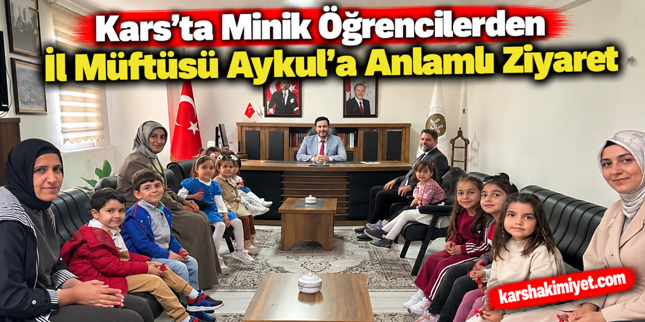 Kars’ta Minik Öğrencilerden İl Müftüsü Aykul’a Anlamlı Ziyaret