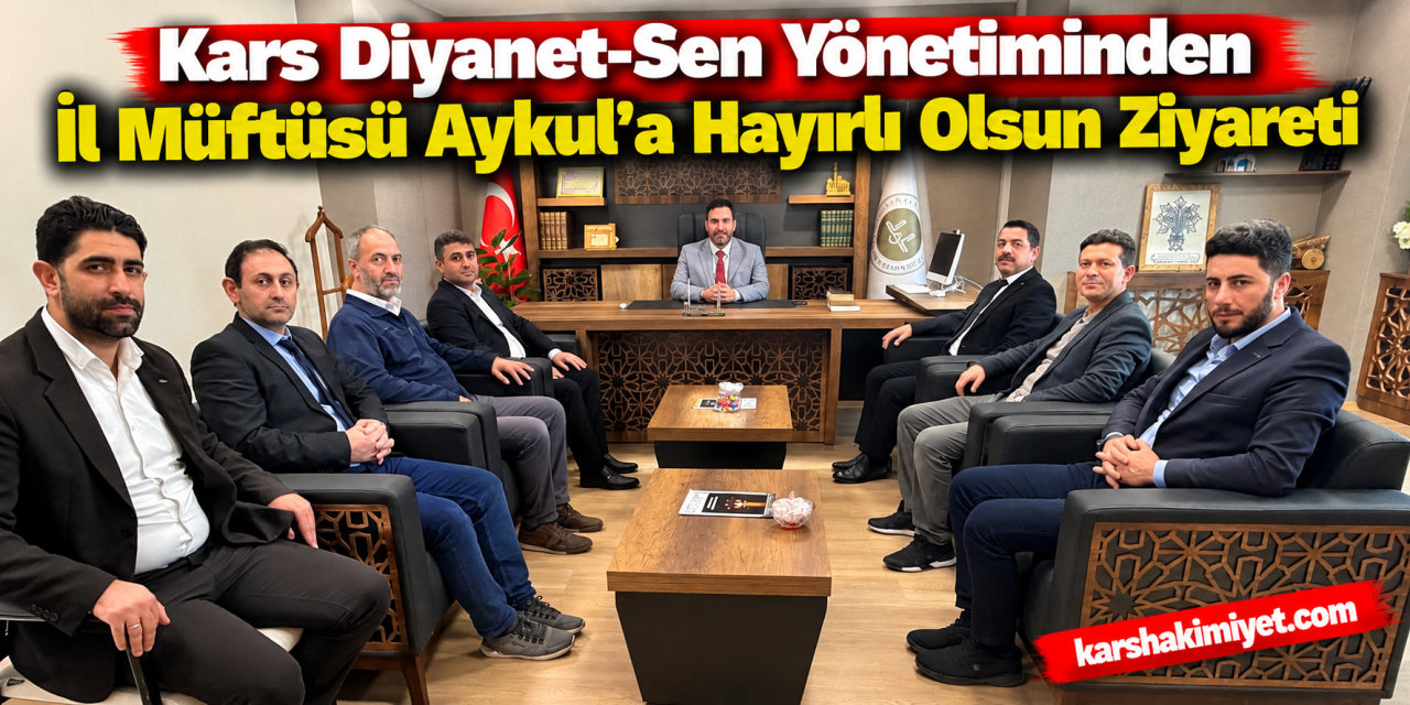 Kars Diyanet-Sen Yönetiminden İl Müftüsü Aykul’a Hayırlı Olsun Ziyareti