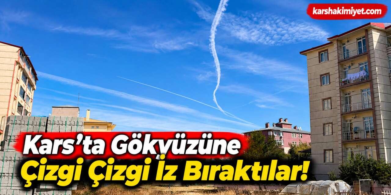Kars’ta Gökyüzüne Çizgi Çizgi İz Bıraktılar!