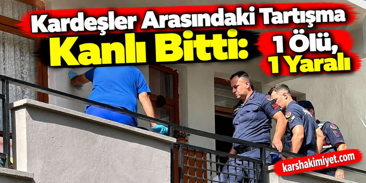 Kardeşler Arasındaki Tartışma Kanlı Bitti: 1 Ölü, 1 Yaralı