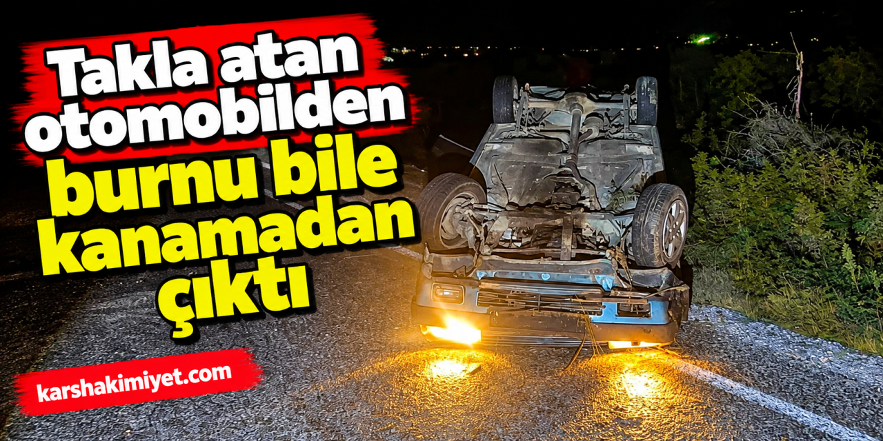 Takla atan otomobilden burnu bile kanamadan çıktı