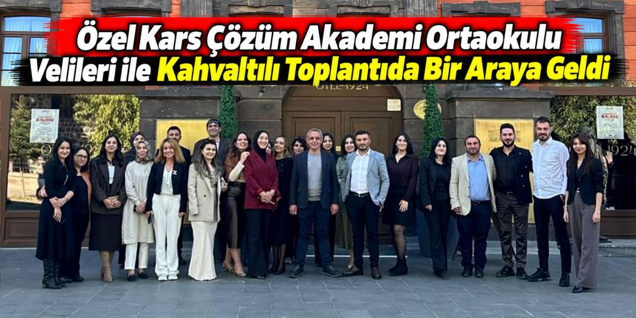 Özel Kars Çözüm Akademi Ortaokulu Velileri ile  Kahvaltılı Toplantıda Bir Araya Geldi