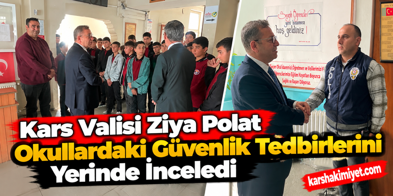 Kars Valisi Ziya Polat Okullardaki Güvenlik Tedbirlerini Yerinde İnceledi