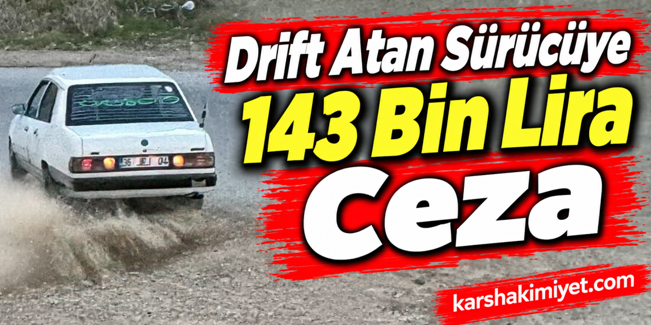 Drift atan sürücüye 143 bin lira ceza