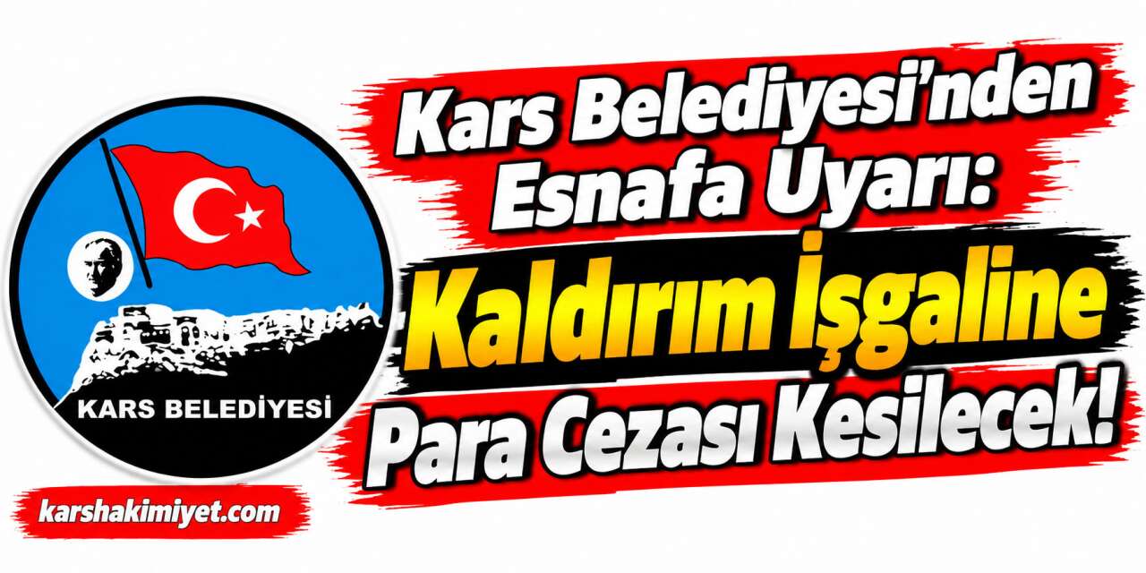 Kars Belediyesi’nden Esnafa Uyarı: Kaldırım İşgaline Para Cezası Kesilecek!