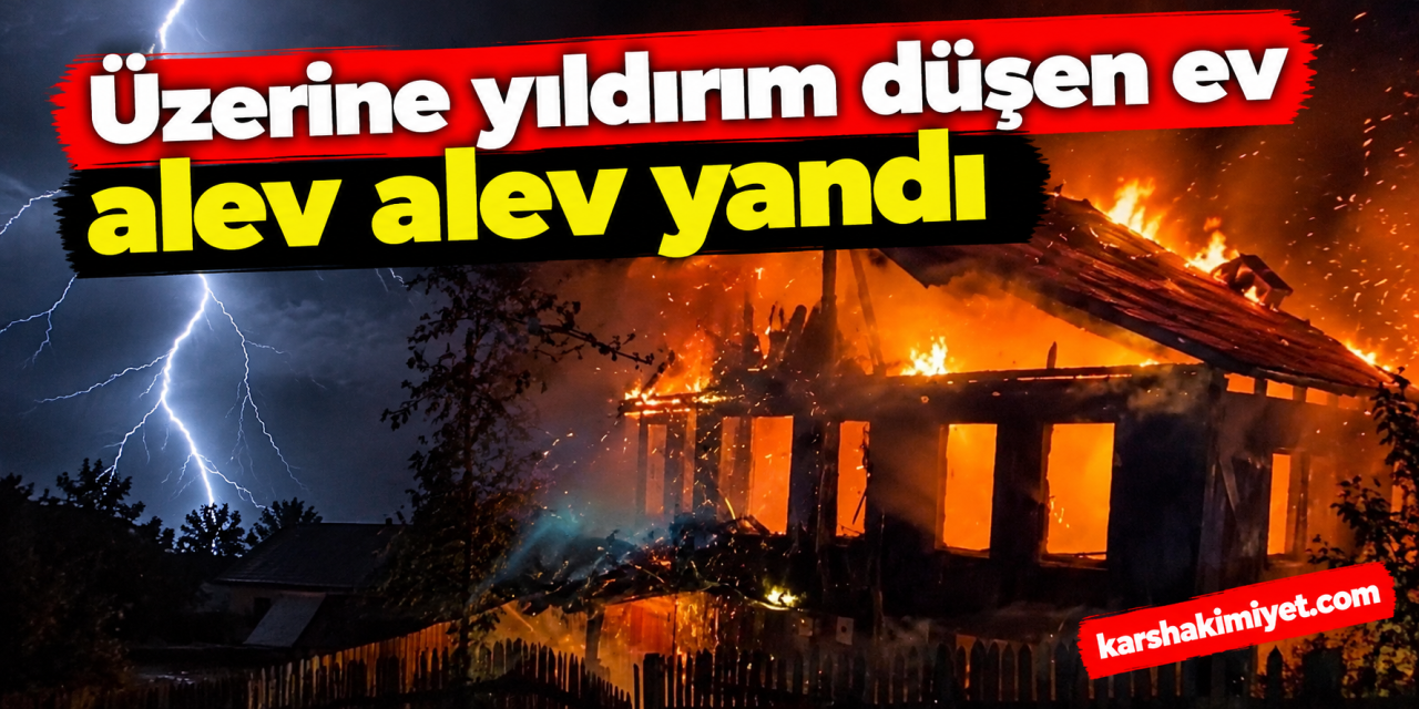 üzerine yıldırım düşen ev alev alev yandı