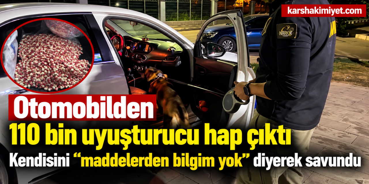 Otomobilden 110 bin uyuşturucu hap çıktı, kendisini "maddelerden bilgim yok" diyerek savundu