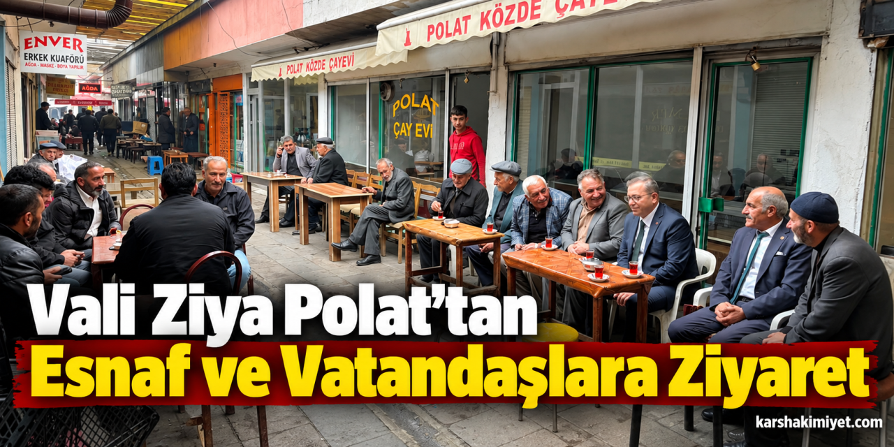 Vali Ziya Polat’tan Esnaf ve Vatandaşlara Ziyaret