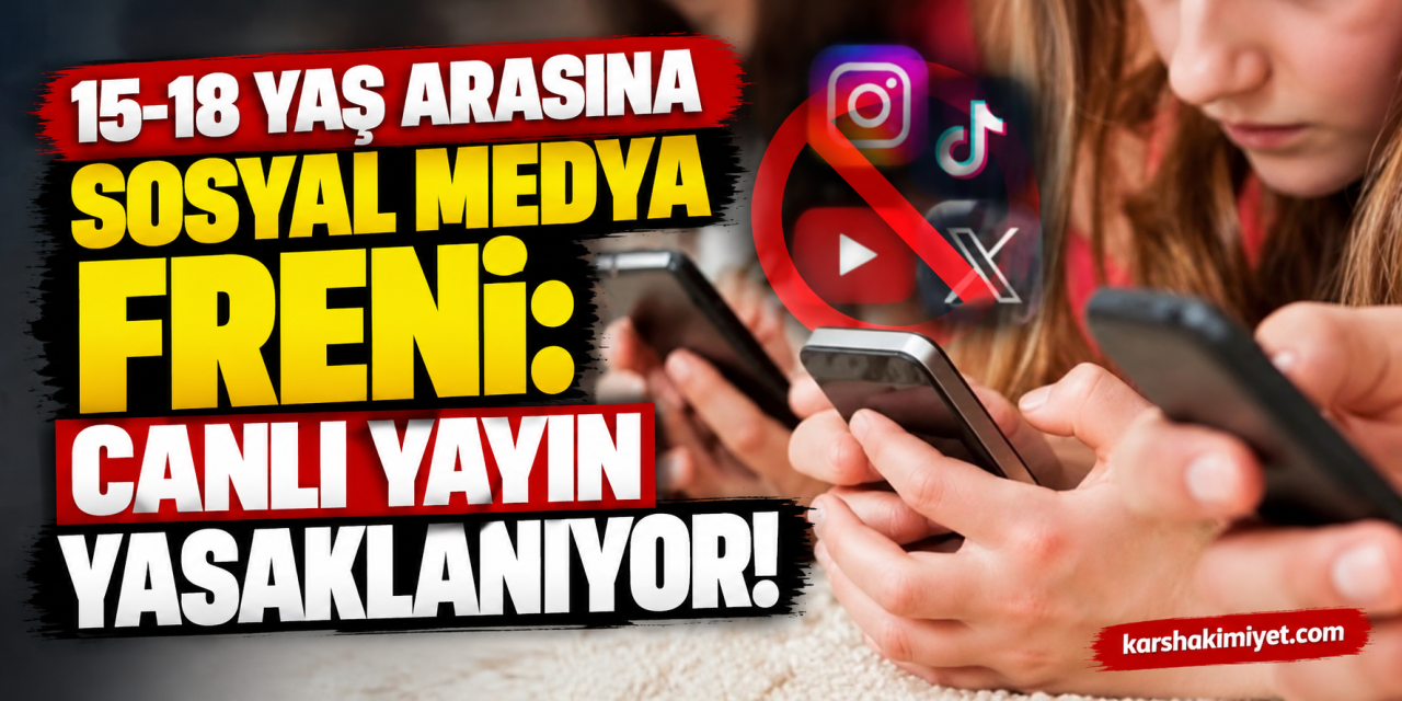 15-18 Yaş Arasına Sosyal Medya Freni: Canlı Yayın Yasaklanıyor!