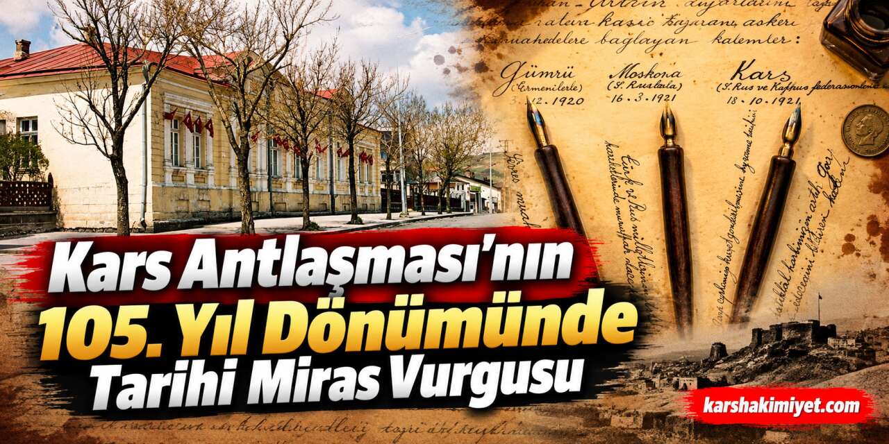 Kars Antlaşması’nın 105. Yıl Dönümünde Tarihi Miras Vurgusu