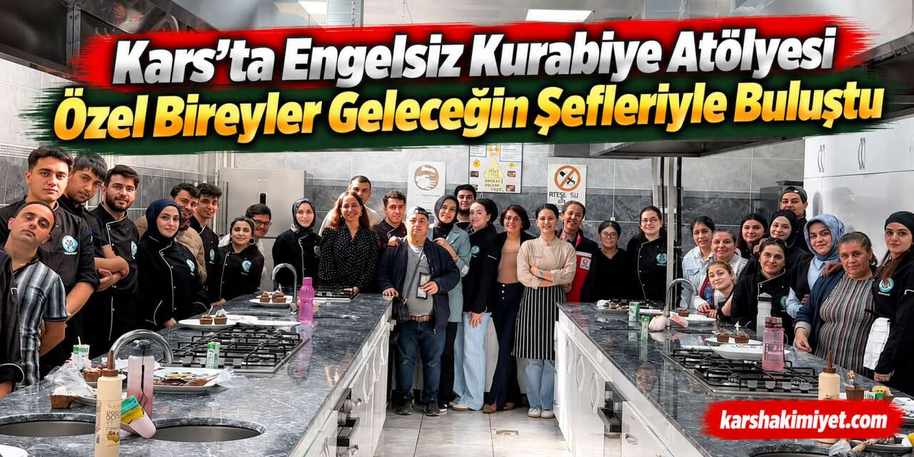 Kars’ta Engelsiz Kurabiye Atölyesi: Özel Bireyler Geleceğin Şefleriyle Buluştu
