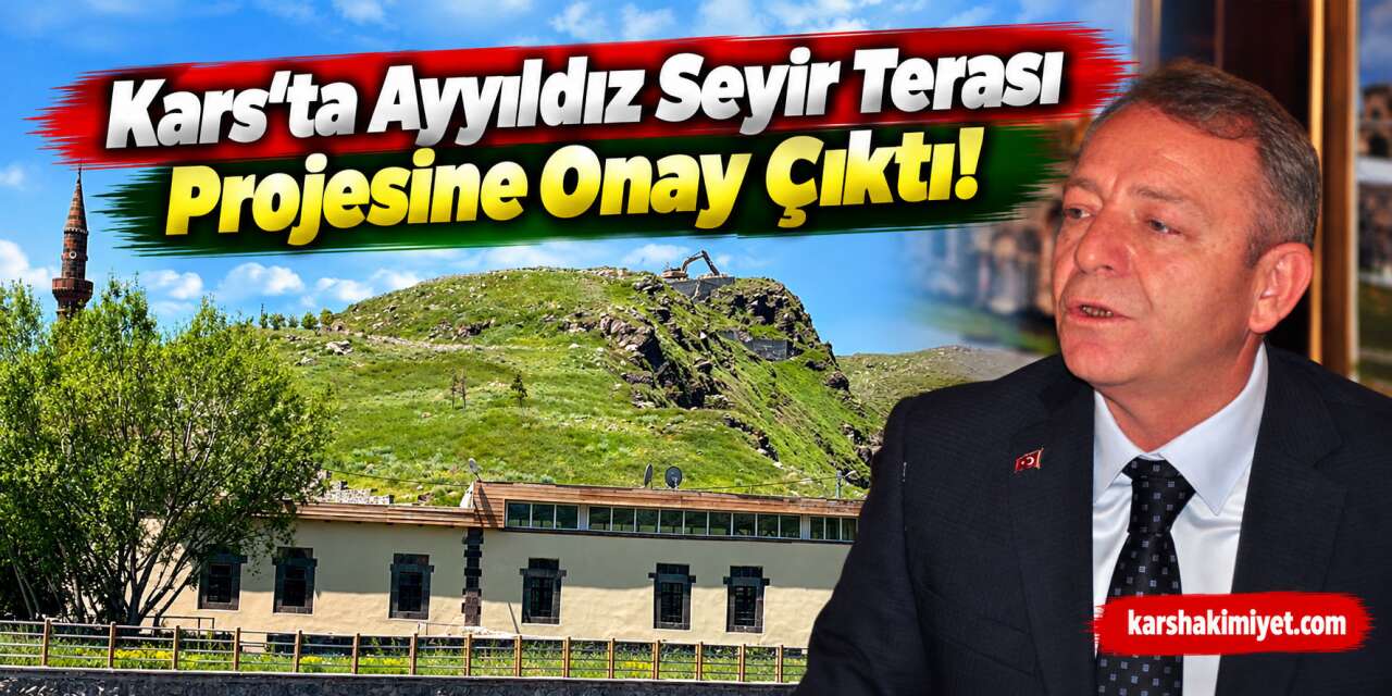 Kars’ta Ayyıldız Seyir Terası Projesine Onay Çıktı!