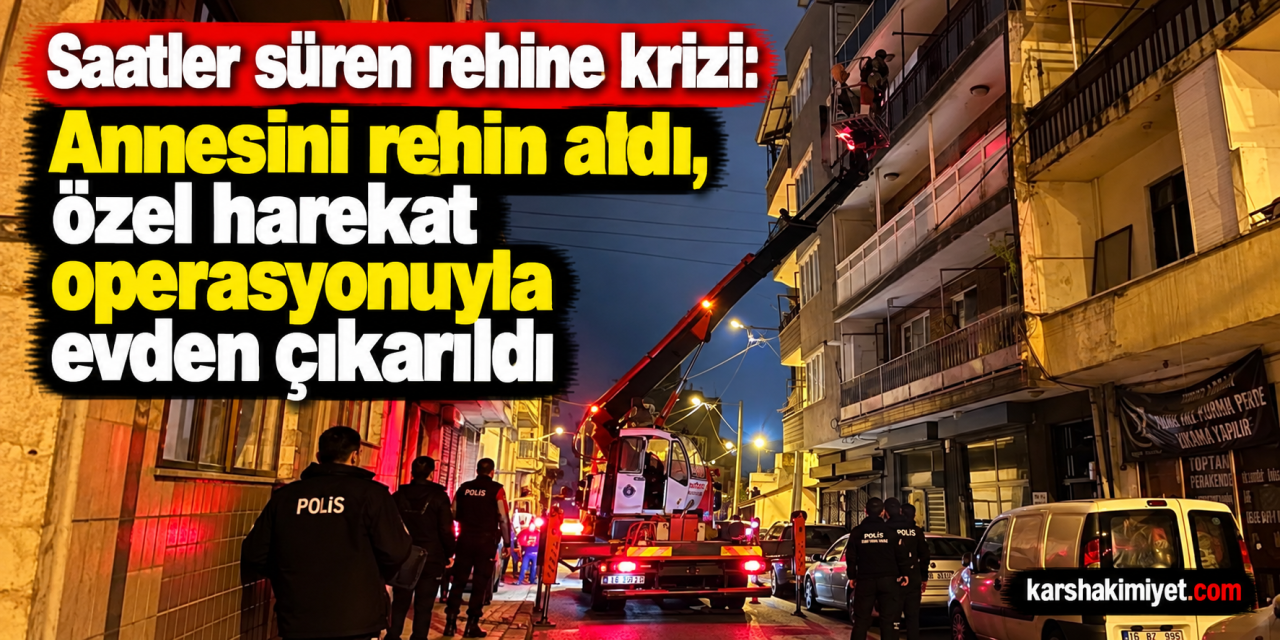 saatler süren rehine krizi: Annesini rehin aldı, özel harekat operasyonuyla evden çıkarıldı