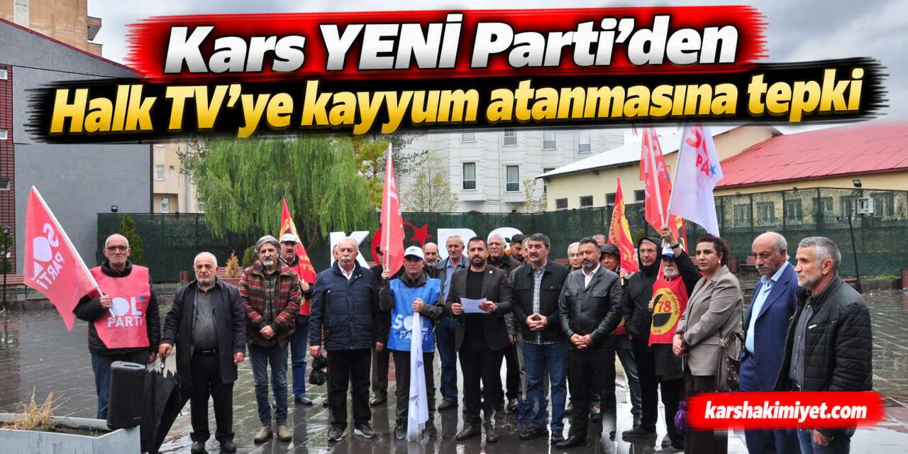 Kars YENİ Parti'den Halk TV'ye kayyum atanmasına tepki