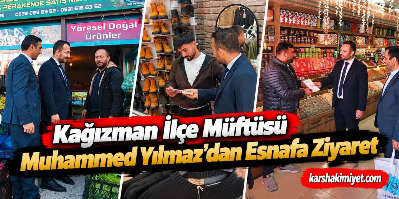 Kağızman İlçe Müftüsü Muhammed Yılmaz’dan Esnafa Ziyaret