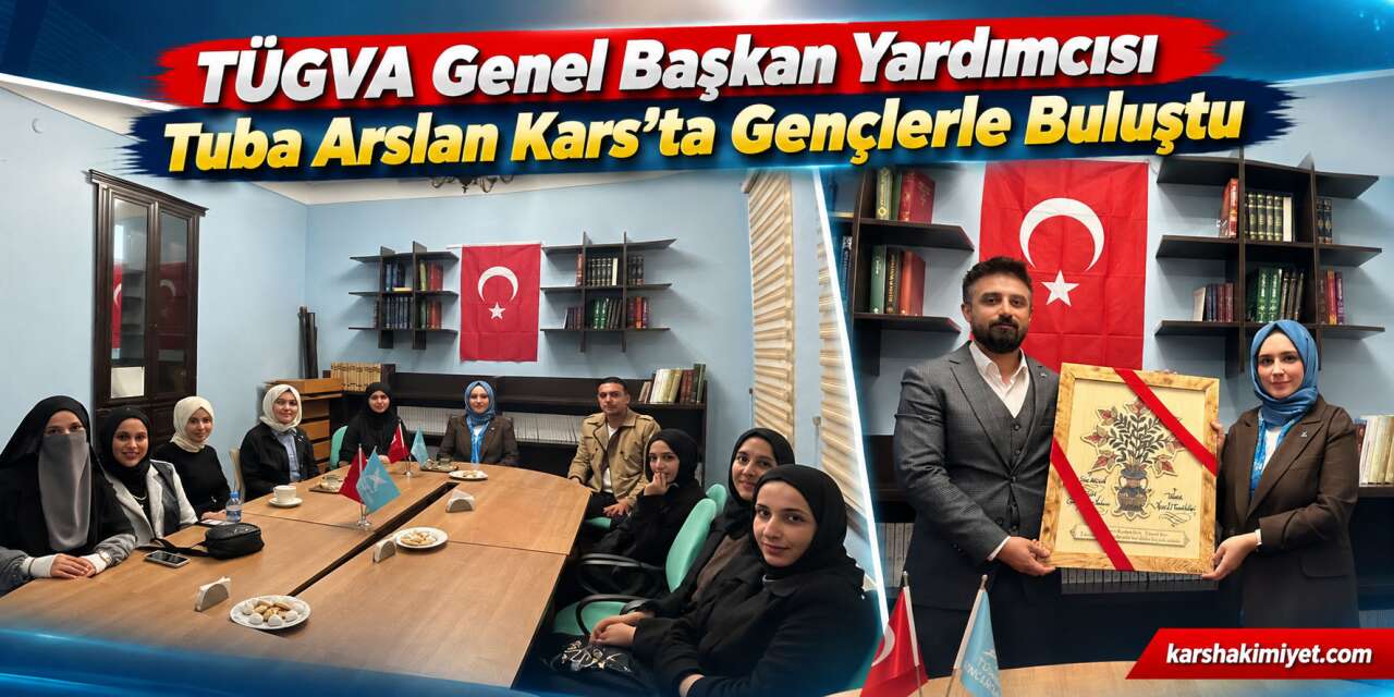 TÜGVA Genel Başkan Yardımcısı Tuba Arslan Kars’ta Gençlerle Buluştu