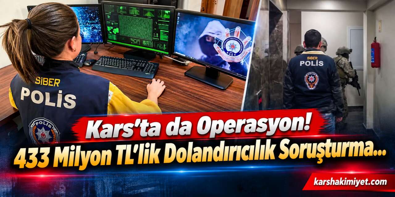 Kars’ta da Operasyon! 433 Milyon TL’lik Dolandırıcılık Soruşturma...