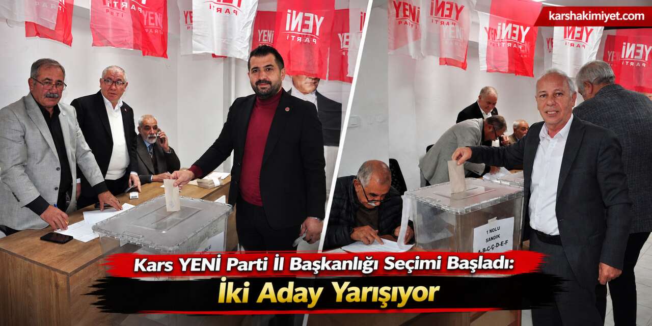 Kars YENİ Parti İl Başkanlığı Seçimi Başladı: İki Aday Yarışıyor
