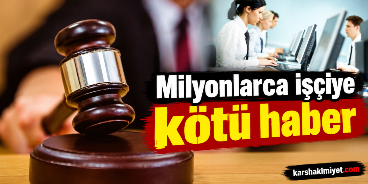 Milyonlarca işçiye kötü haber
